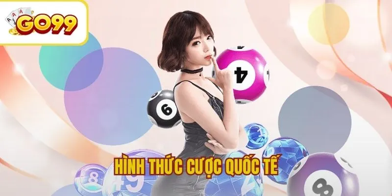 Hình thức cược hấp dẫn xổ số quốc tế