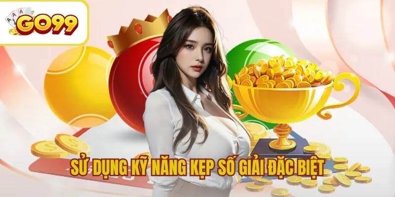 Sử dụng kỹ năng soi cầu kẹp số giải đặc biệt